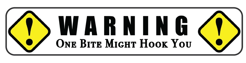 Warning: one bite might hook you